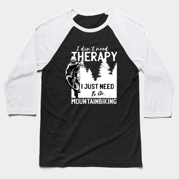 I Just need to go Mountainbiking - Cycling Shirt, Biking T shirt, Bicycle Shirts, Gifts for a Cyclist, Bike Rider Gifts, Cycling Funny Shirt Baseball T-Shirt by Popculture Tee Collection